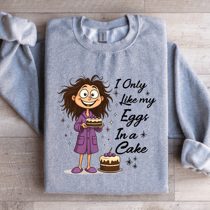 I Only Like My Eggs In A Cake Sweatshirt 3