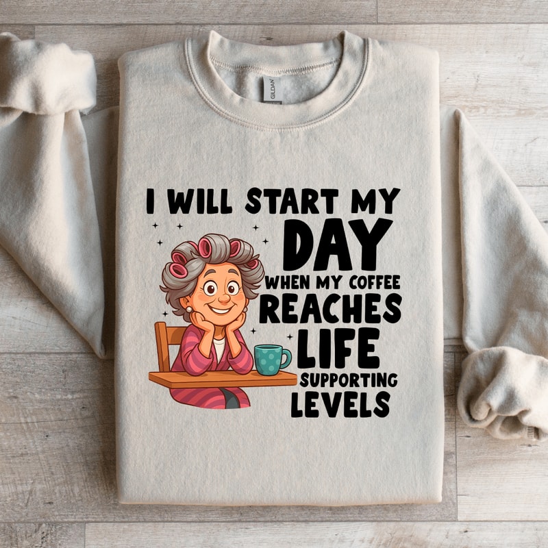 I Will Start My Day When My Coffee Sweatshirt 1
