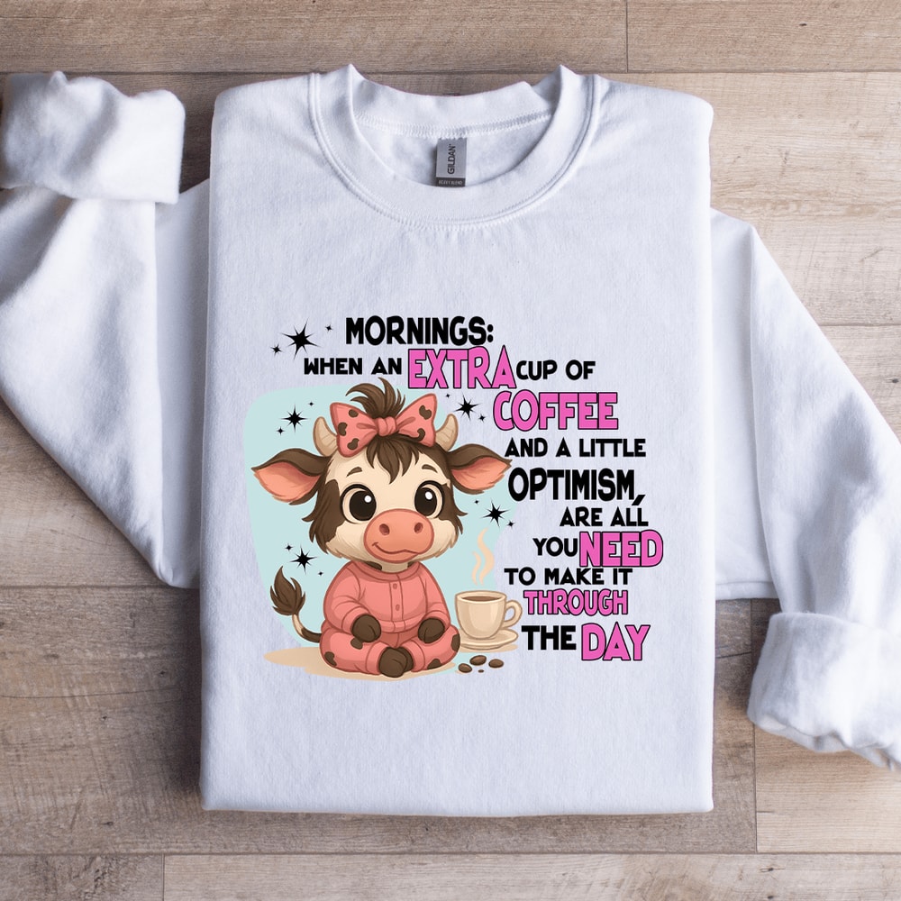 Mornings When An Extra Cup Of Coffee Sweatshirt 1