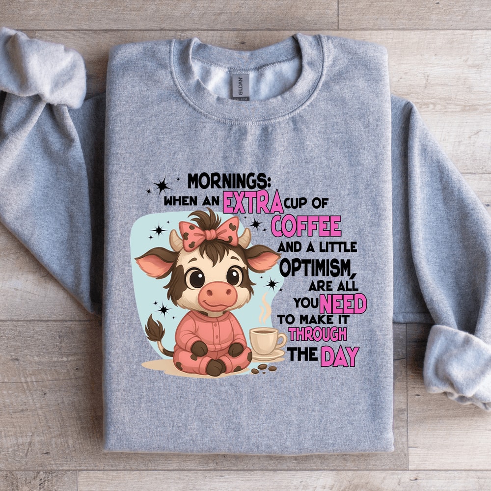 Mornings When An Extra Cup Of Coffee Sweatshirt 3