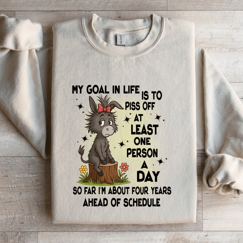 My Goal In Life Is To Piss Off At Least One Person Sweatshirt 1