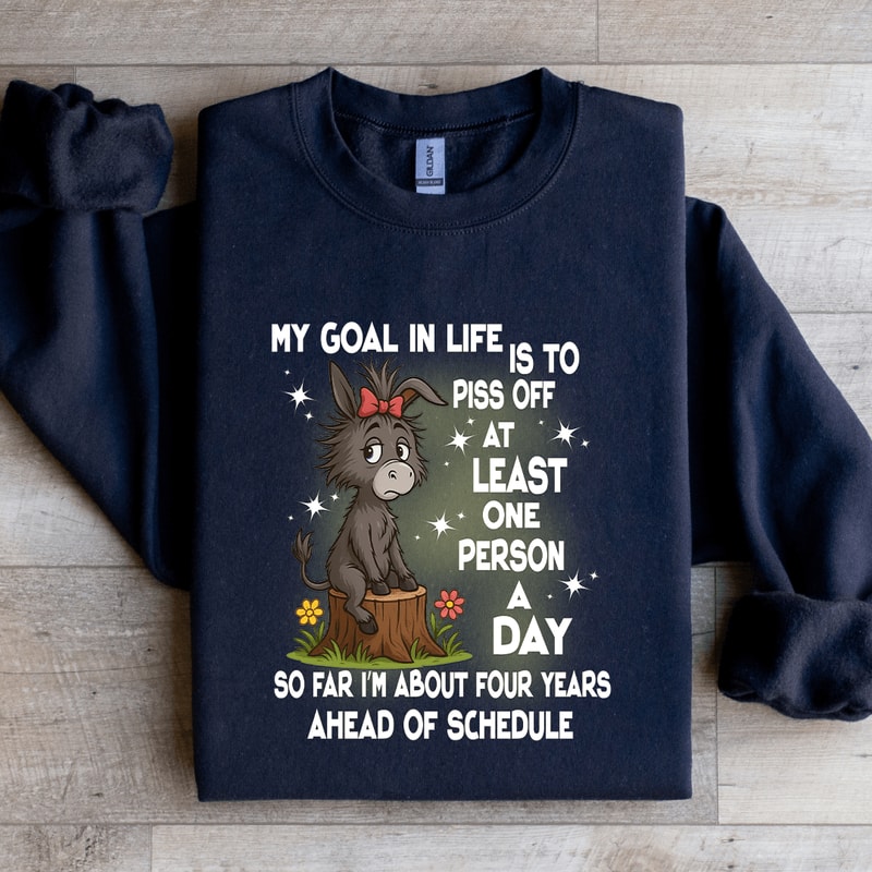 My Goal In Life Is To Piss Off At Least One Person Sweatshirt 2
