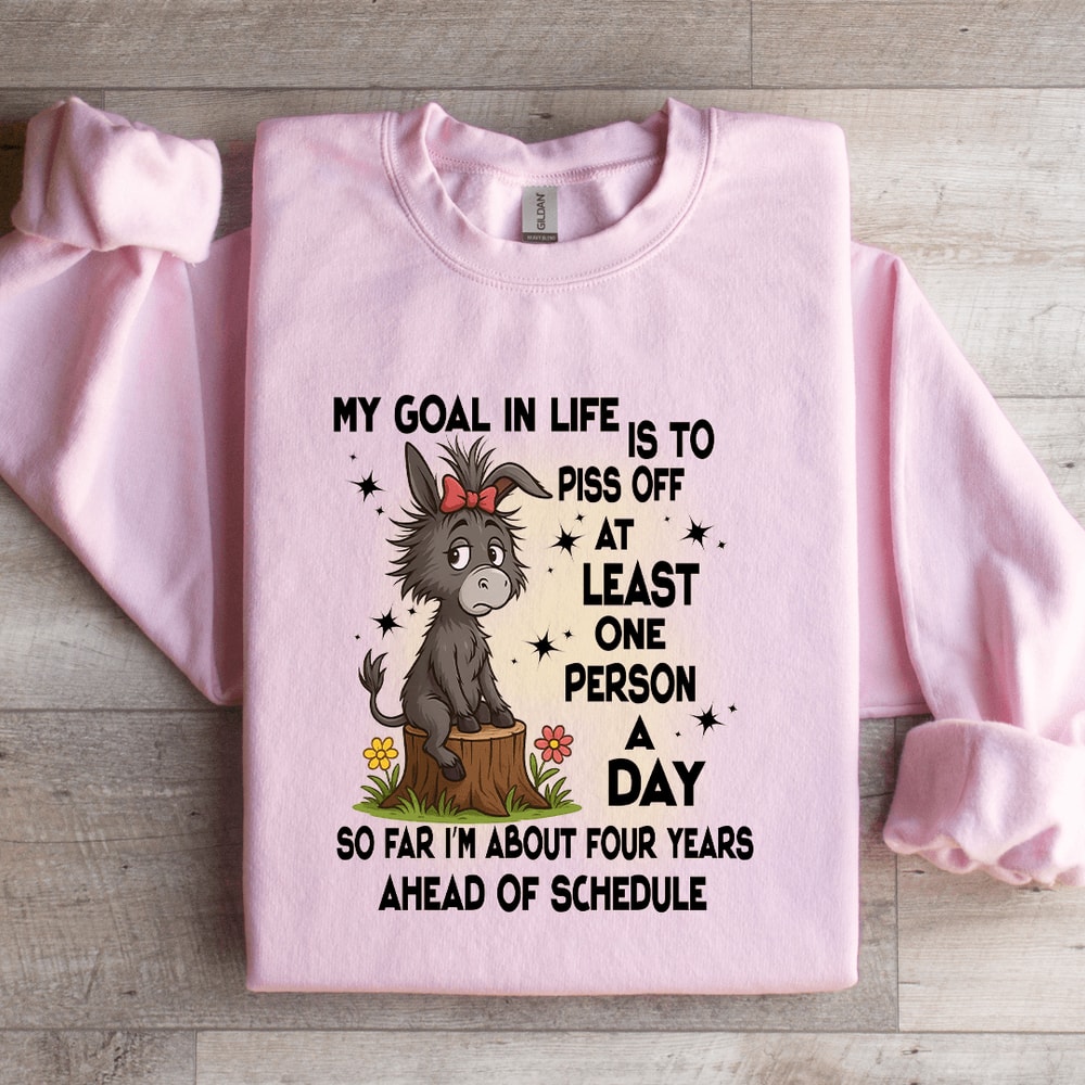 My Goal In Life Is To Piss Off At Least One Person Sweatshirt 4