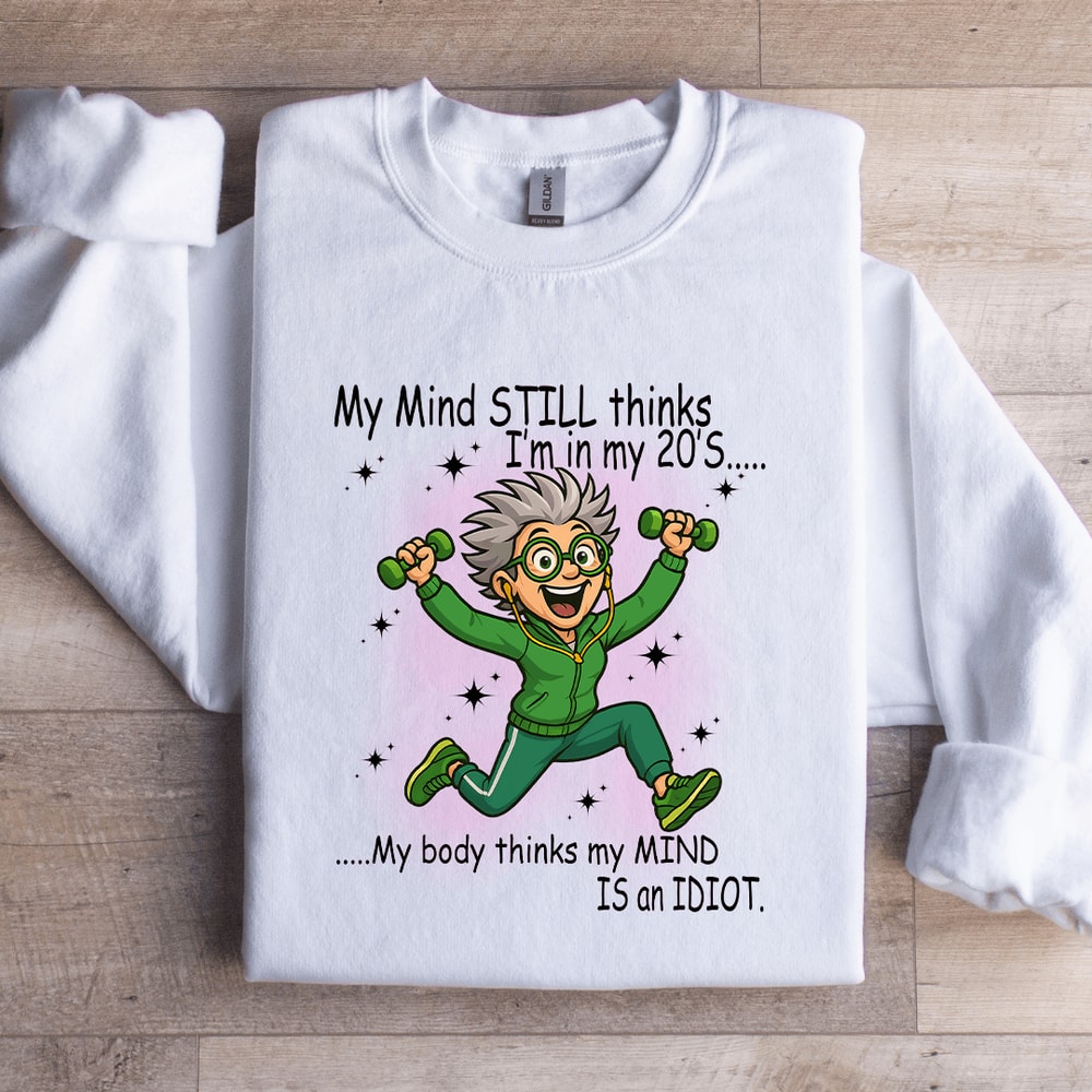 My Mind Still Thinks Im In My 20S Sweatshirt 2