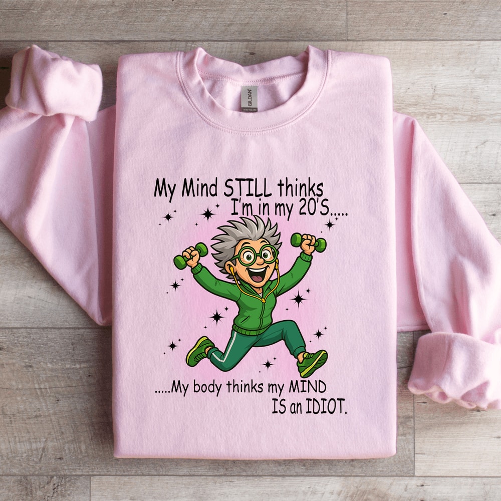 My Mind Still Thinks Im In My 20S Sweatshirt 4