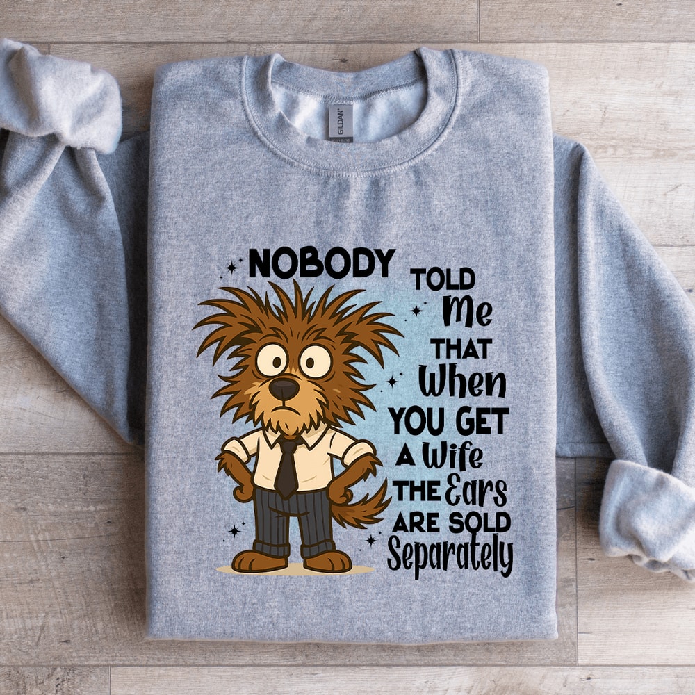 Nobody Told Me That When You Get Sweatshirt 3