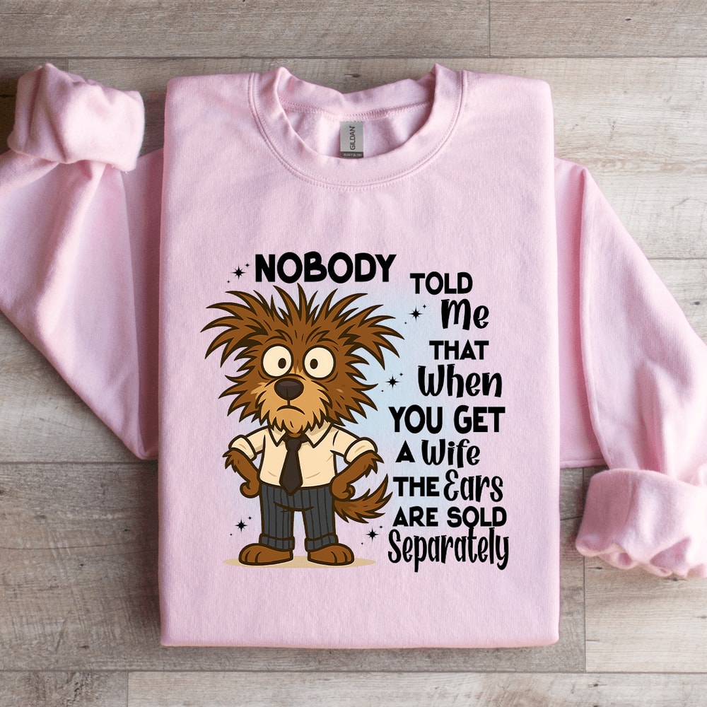 Nobody Told Me That When You Get Sweatshirt 4