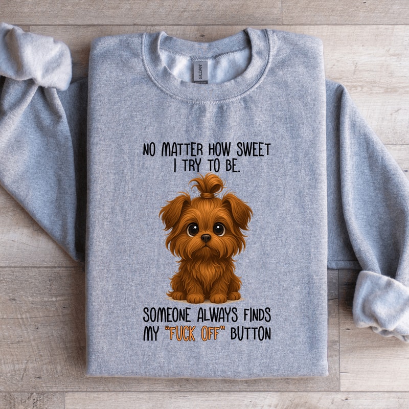 No Matter How Sweet I Try To Be Someone Always Finds Sweatshirt 3