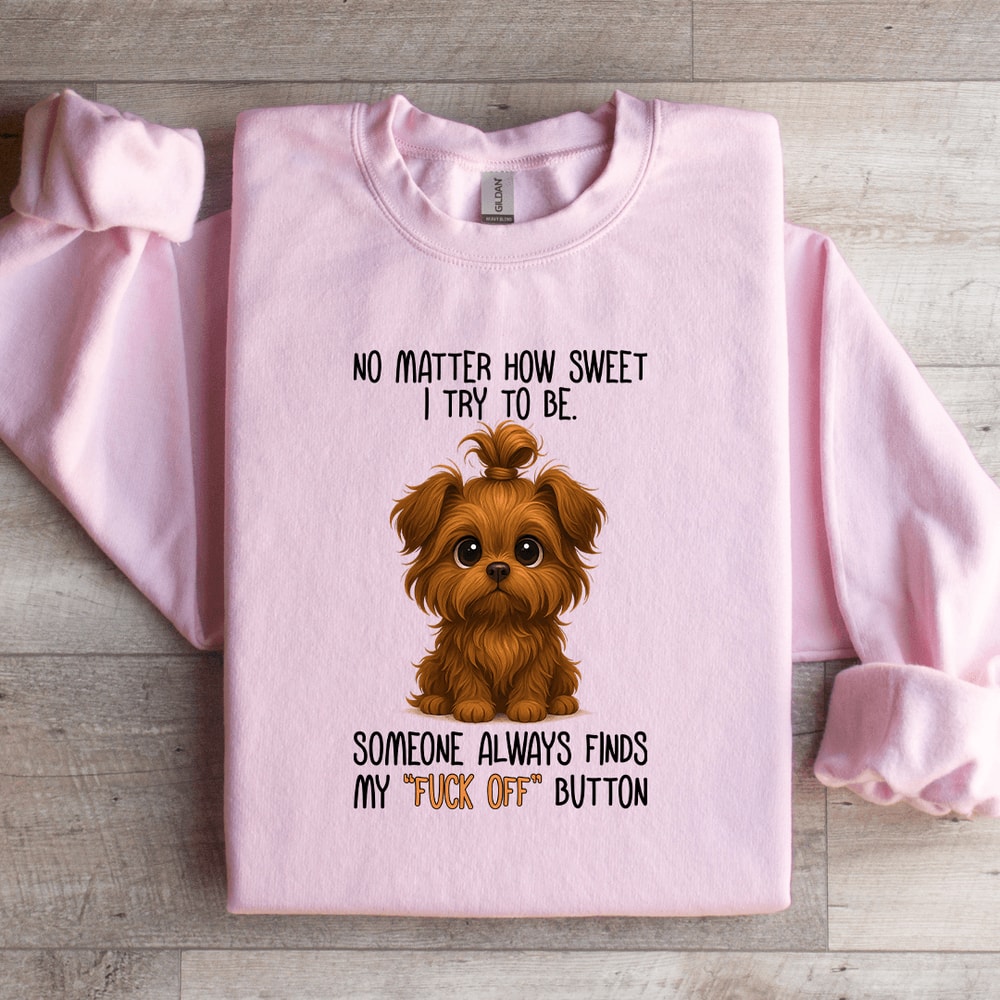 No Matter How Sweet I Try To Be Someone Always Finds Sweatshirt 4