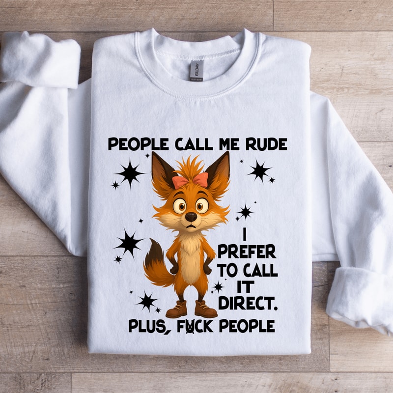 People Call Me Rude I Prefer To Call It Direct Sweatshirt 4