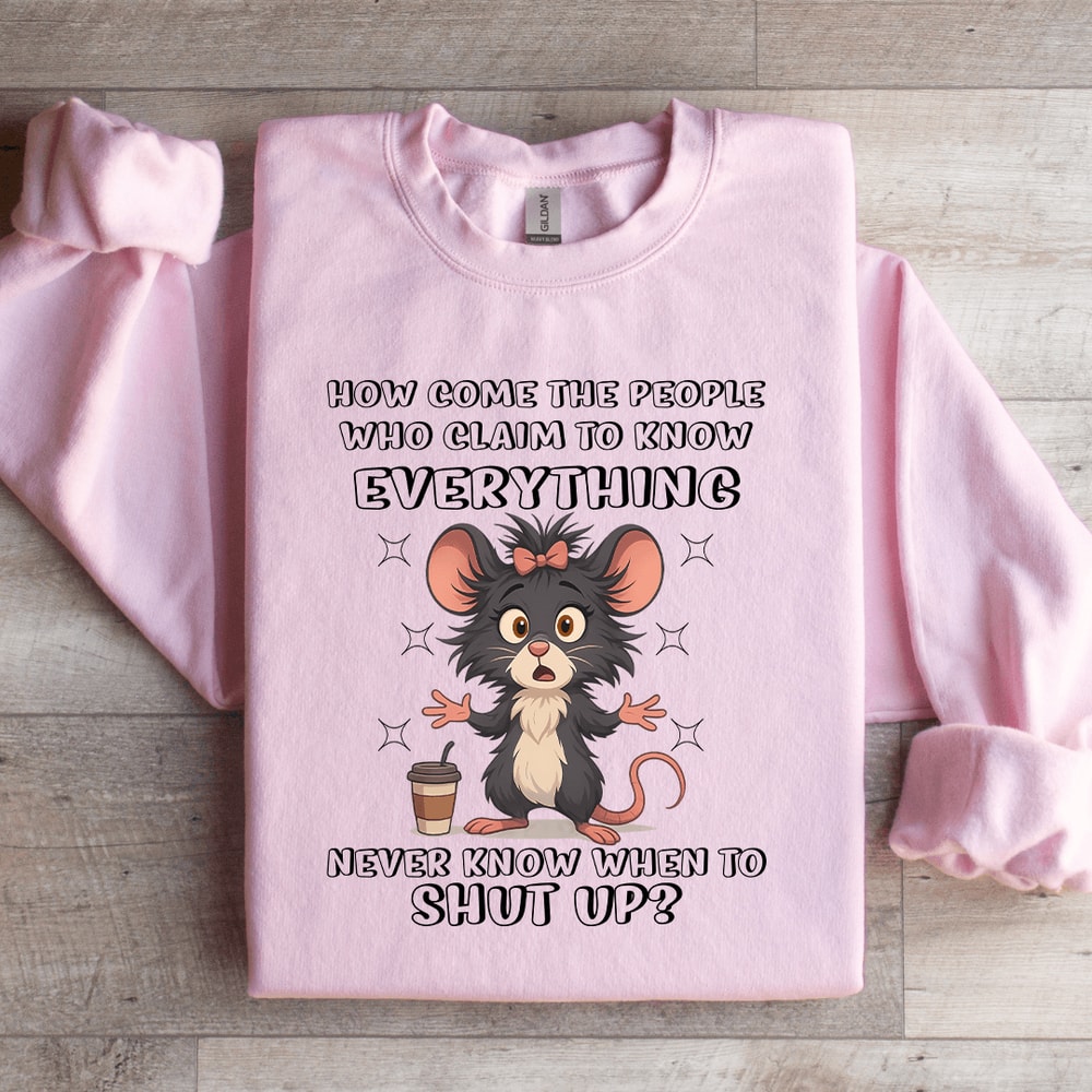 How Come The People Who Claim To Know Everything Sweatshirt 1