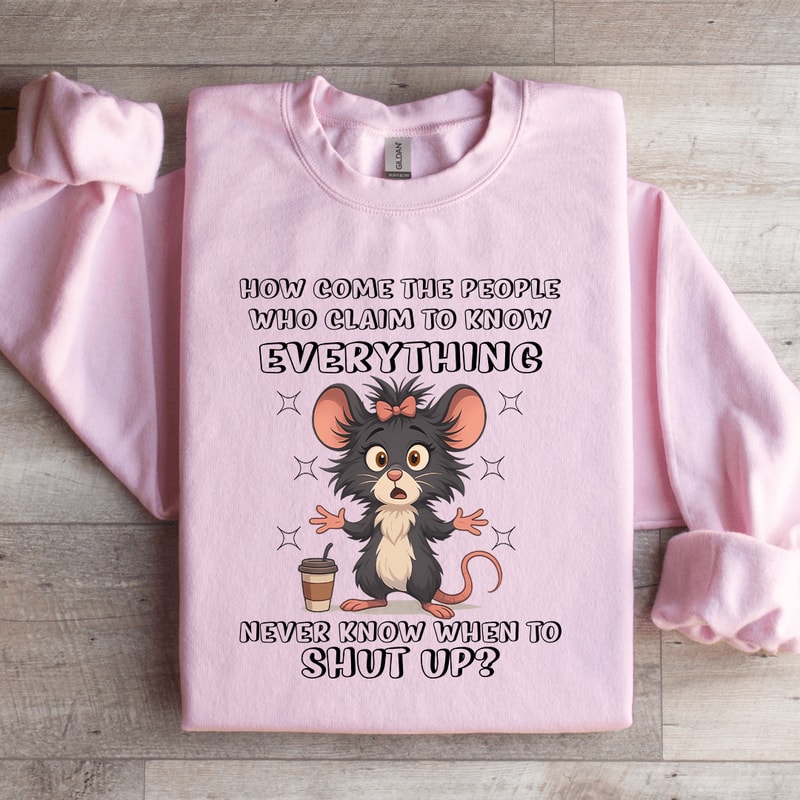 How Come The People Who Claim To Know Everything Sweatshirt 1