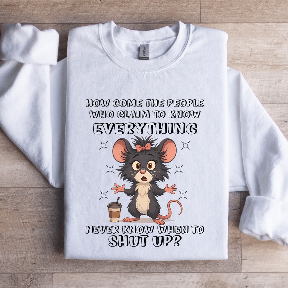 How Come The People Who Claim To Know Everything Sweatshirt 3