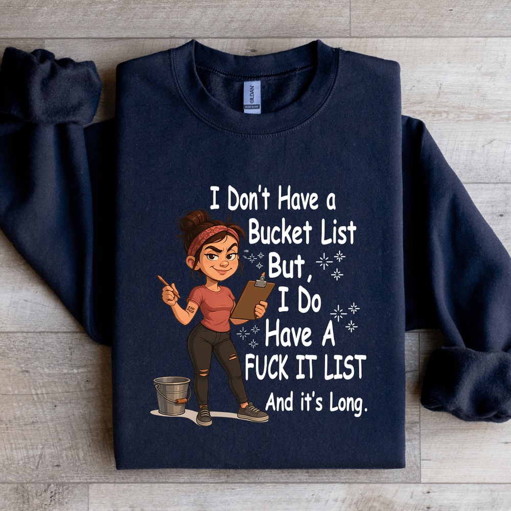 I Dont Have A Bucket List Sweatshirt 2