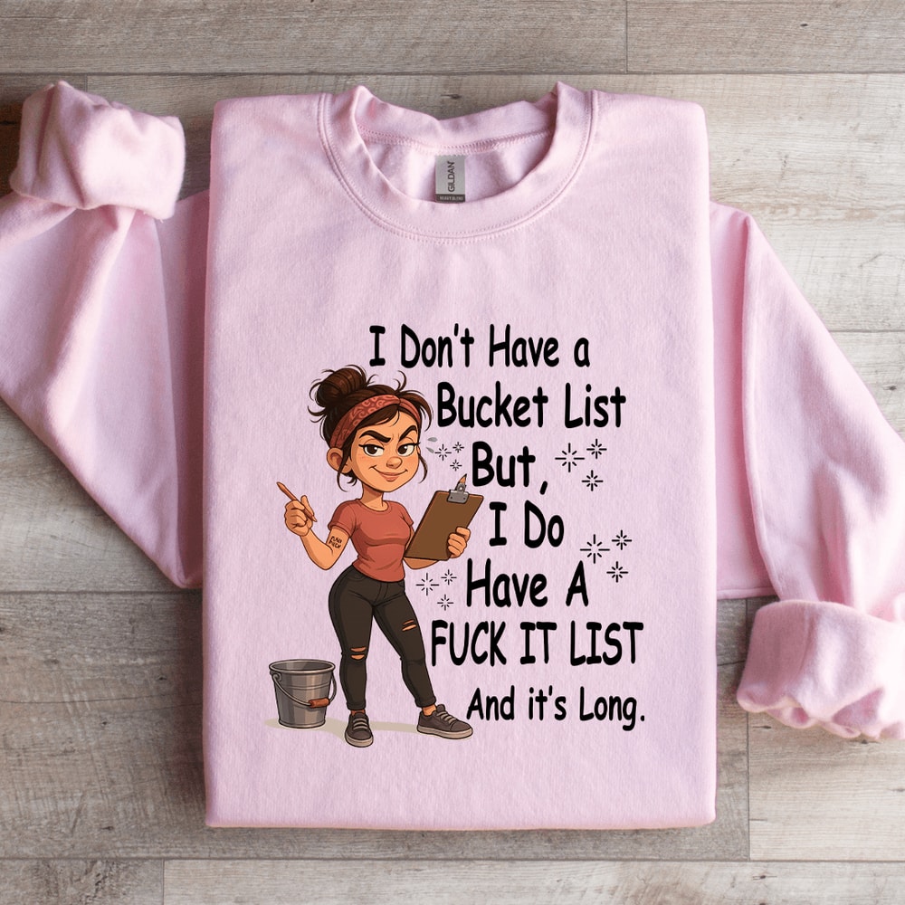 I Dont Have A Bucket List Sweatshirt 4