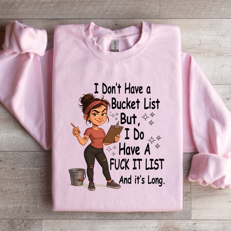 I Dont Have A Bucket List Sweatshirt 4
