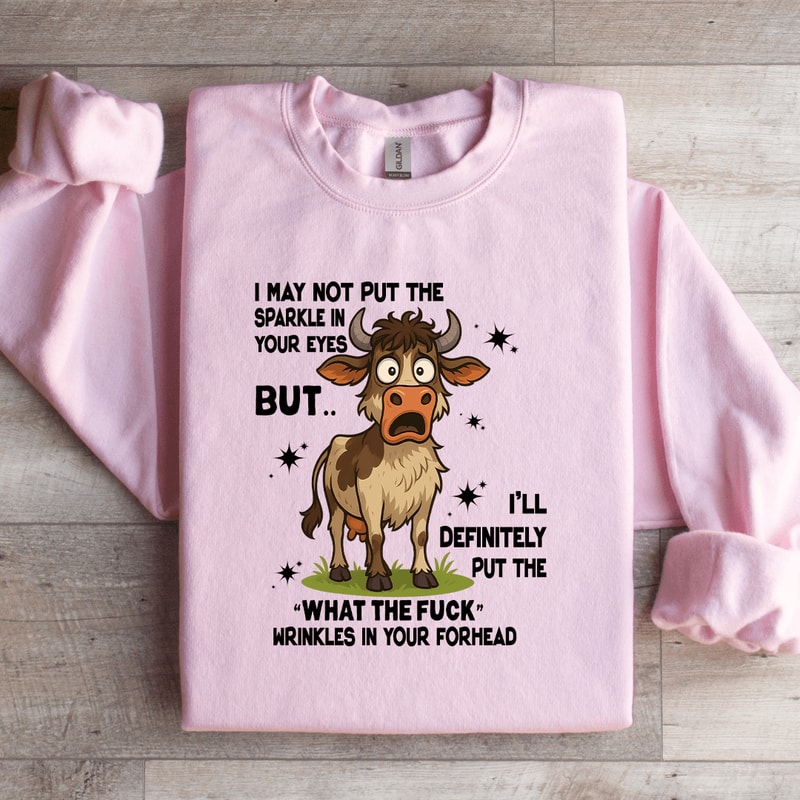 I May Not Put The Sparkle In Your Eyes Sweatshirt 1