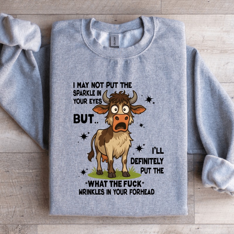 I May Not Put The Sparkle In Your Eyes Sweatshirt 4