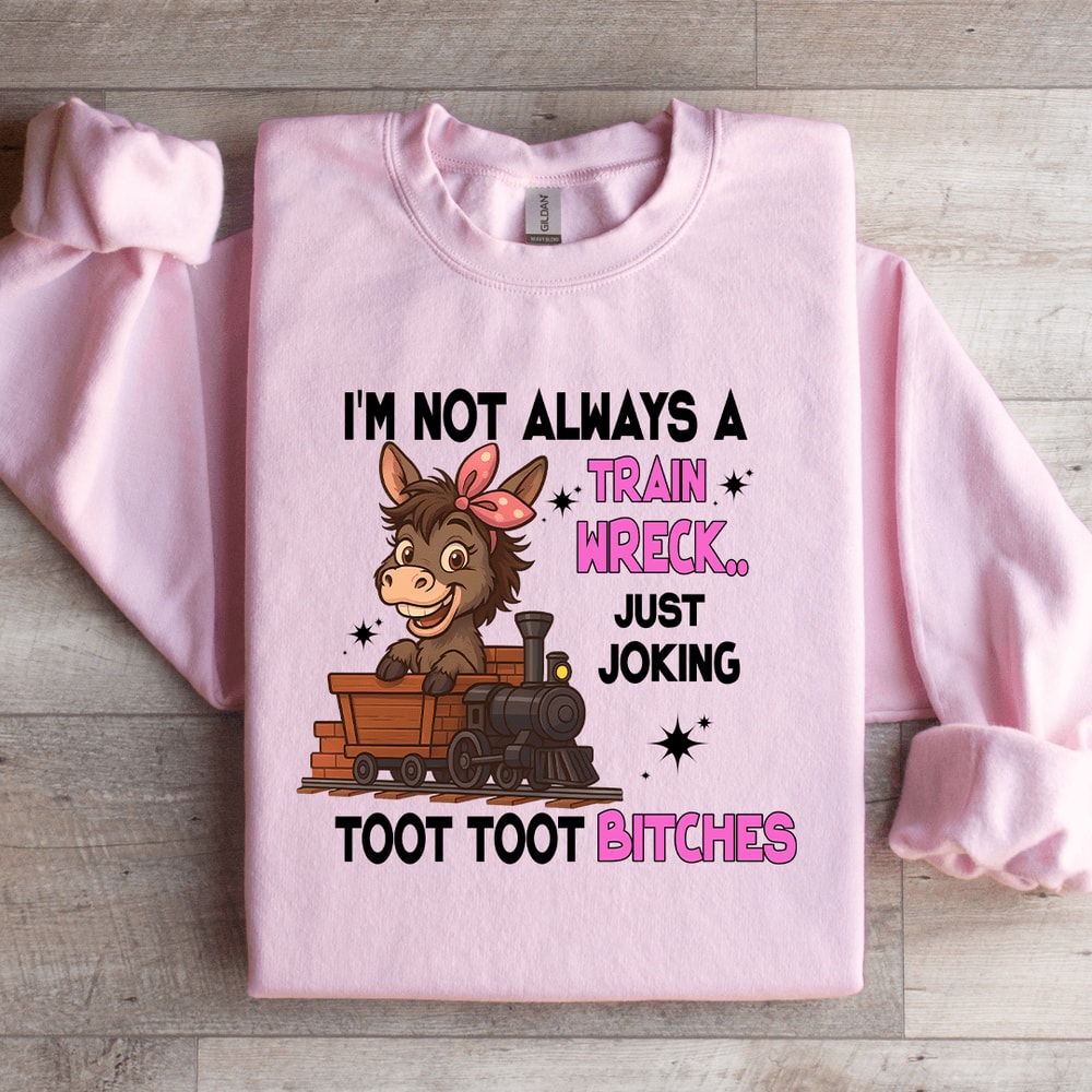Im Not Always A Train Wreck Just Joking Sweatshirt 1