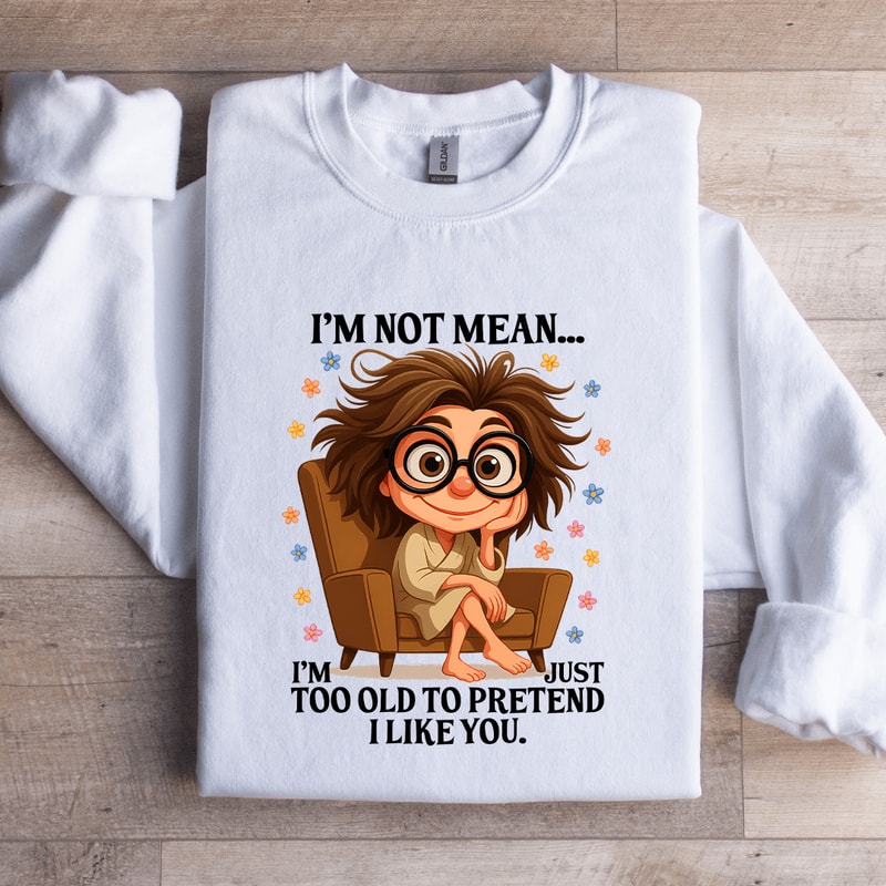 Im Not Mean Sweatshirt 2