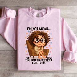 i'm not mean sweatshirt