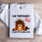 Im Temporarily Out Of Order Sweatshirt 1