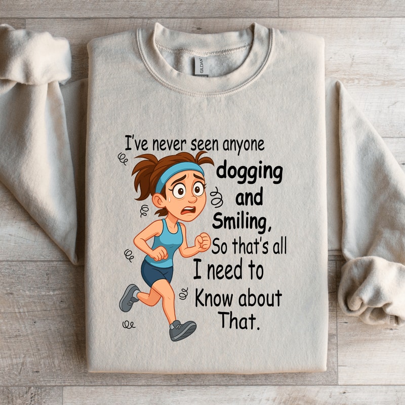 Ive Never Seen Anyone Dogging And Smiling Sweatshirt 1