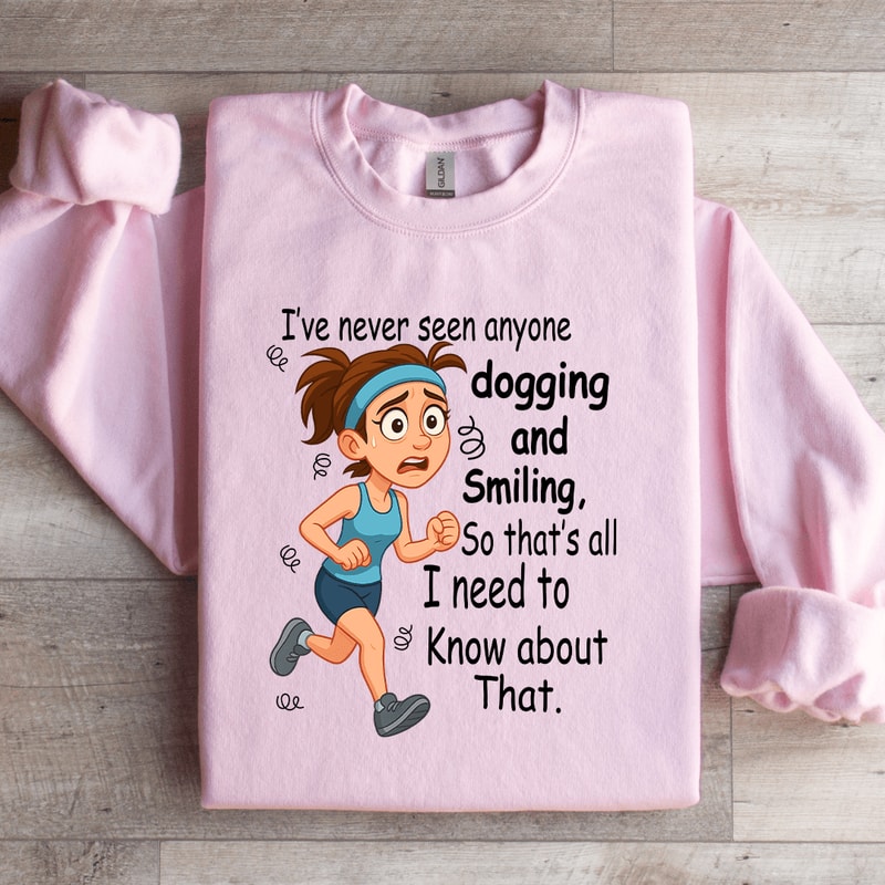 Ive Never Seen Anyone Dogging And Smiling Sweatshirt 4