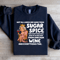 Not All Ladies Are Made From Sugar Spice Sweatshirt 1