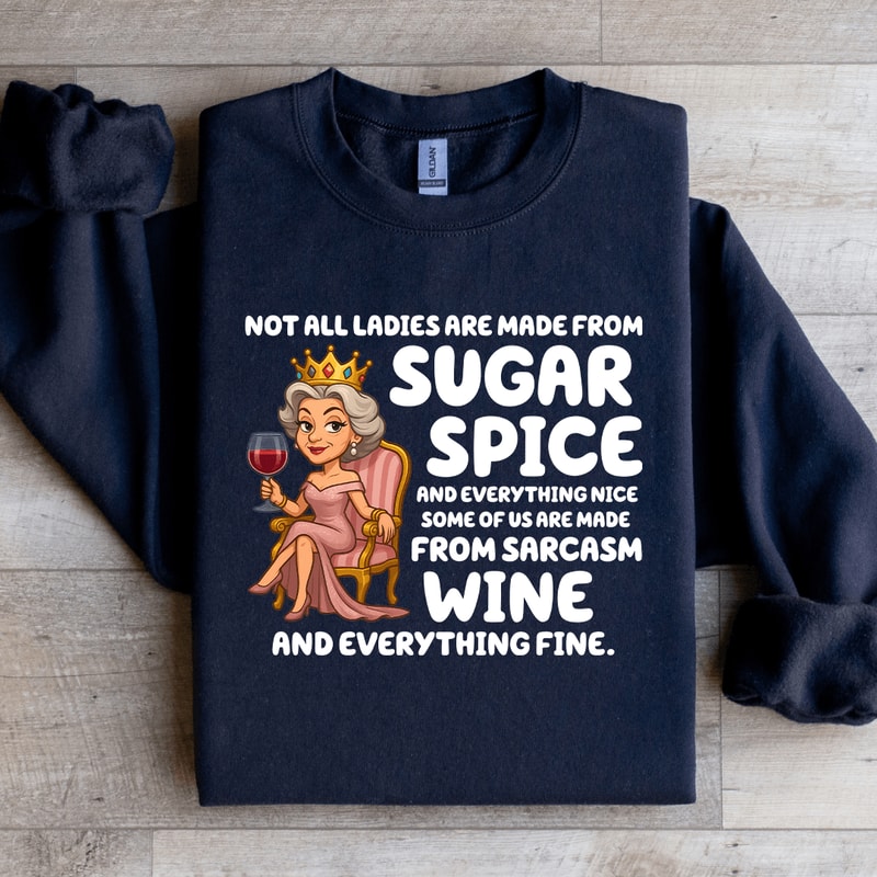 Not All Ladies Are Made From Sugar Spice Sweatshirt 1