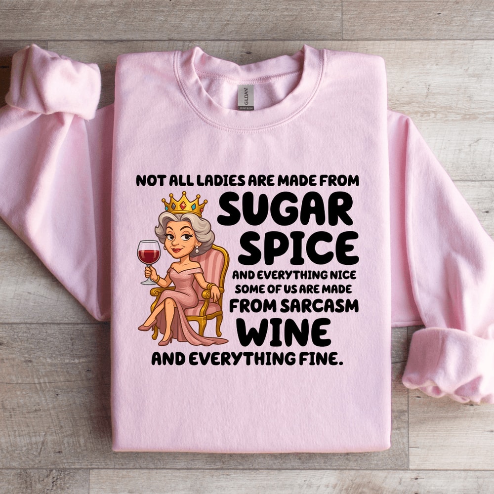 Not All Ladies Are Made From Sugar Spice Sweatshirt 3