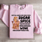Not All Ladies Are Made From Sugar Spice Sweatshirt 3