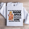 Not All Ladies Are Made From Sugar Spice Sweatshirt 4