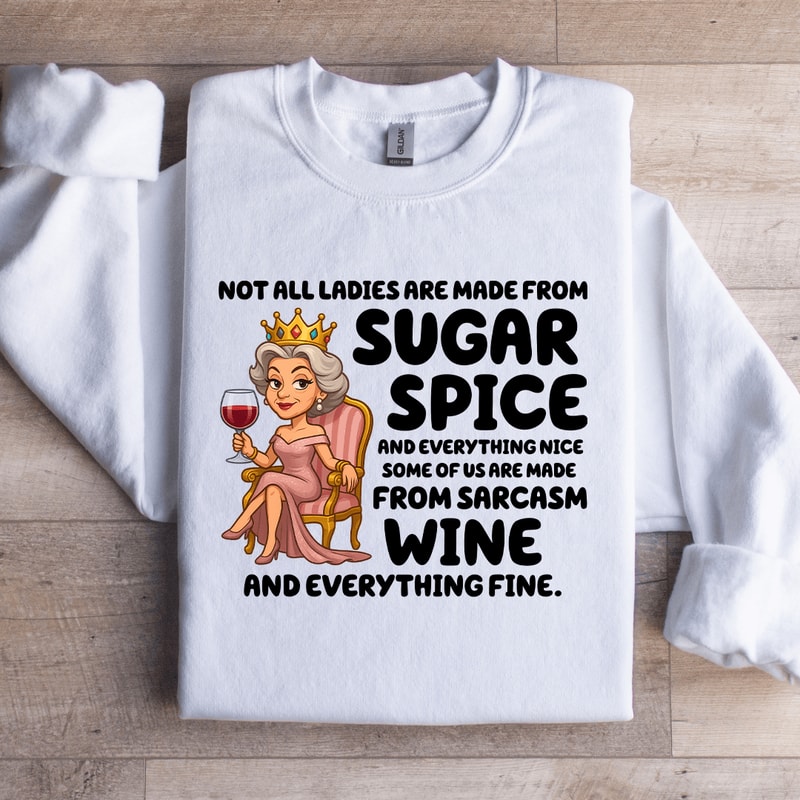 Not All Ladies Are Made From Sugar Spice Sweatshirt 4