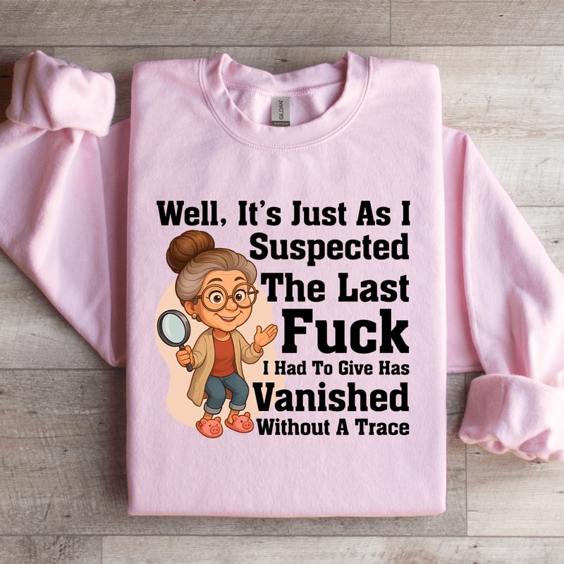 Well Its Just As I Suspected The Last Fck Sweatshirt 2