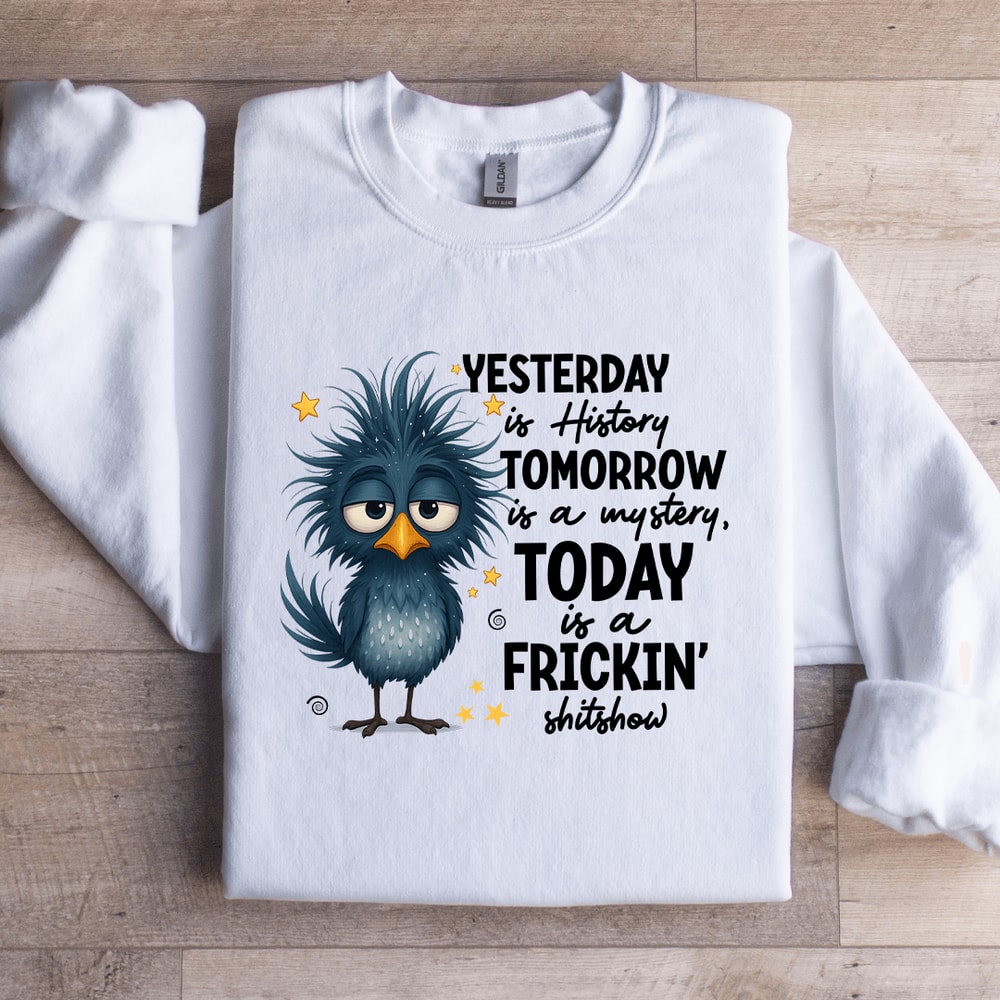 Yesterday Is History Tomorrow Sweatshirt 3
