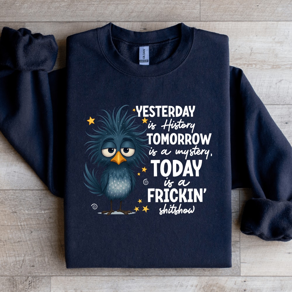 Yesterday Is History Tomorrow Sweatshirt 4