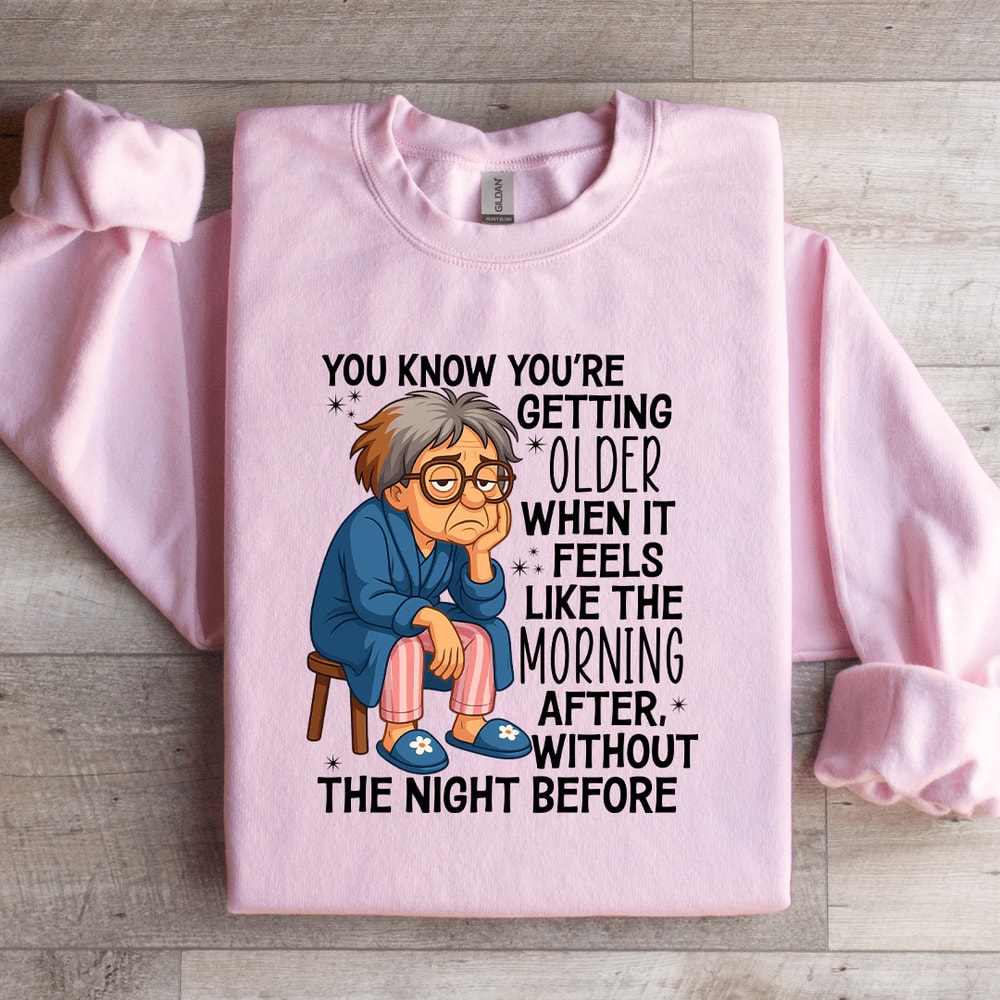 You Know Youre Getting Older Sweatshirt 0