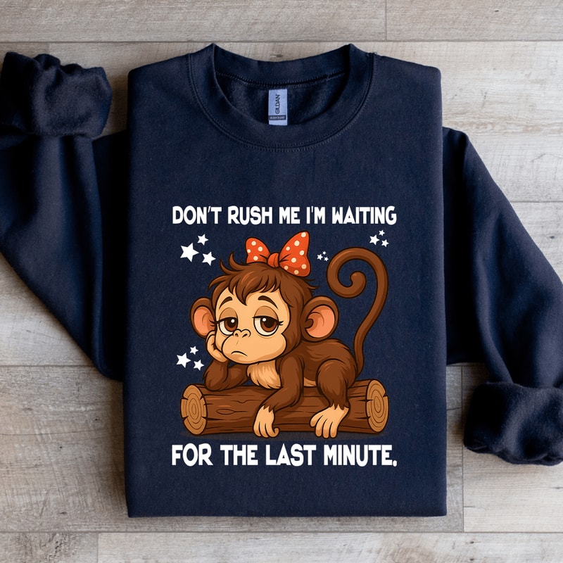 Dont Rush Me Im Waiting For The Last Minute Sweatshirt 3