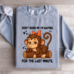 don't rush me i'm waiting for the last minute sweatshirt