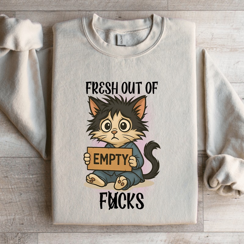 Fresh Out Of Fcks Sweatshirt 1