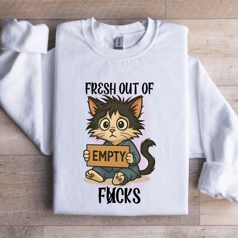 Fresh Out Of Fcks Sweatshirt 2