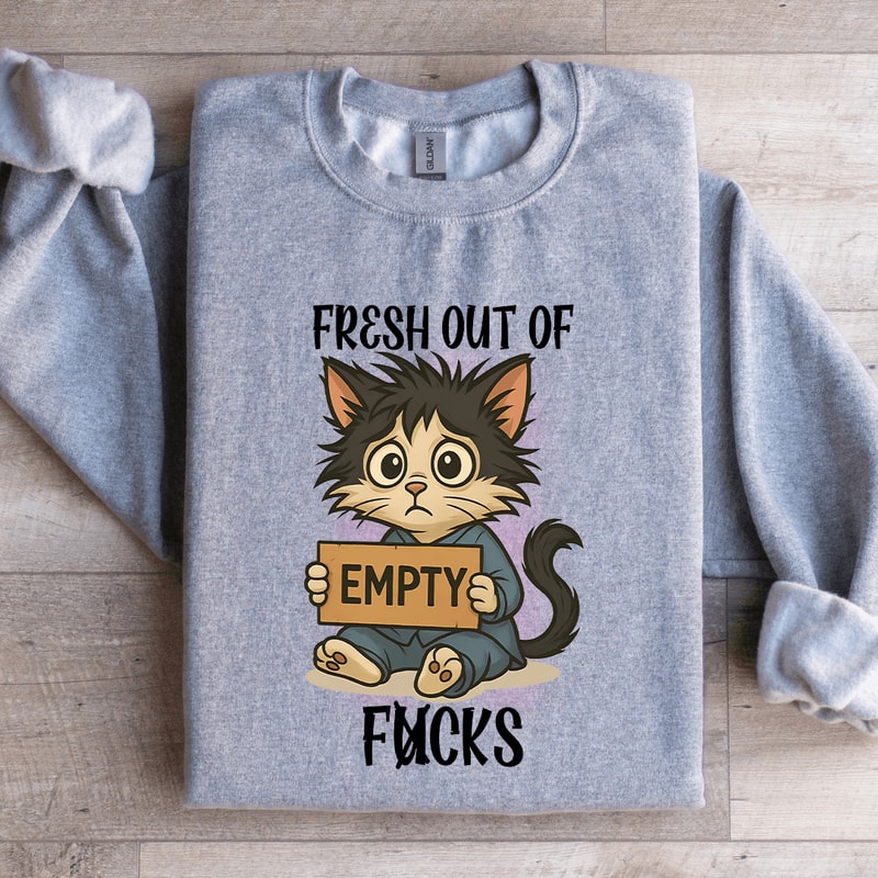 Fresh Out Of Fcks Sweatshirt 4