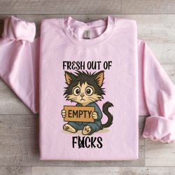 fresh out of f-cks sweatshirt