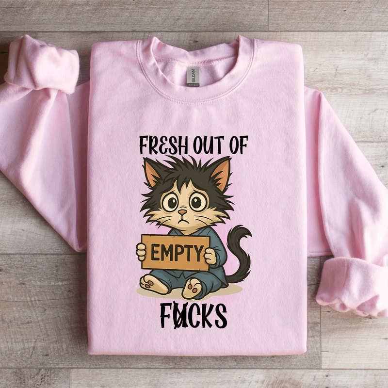 Fresh Out Of Fcks Sweatshirt 0