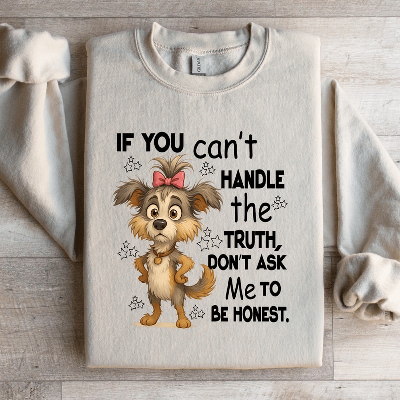 If You Cant Handle The Truth Sweatshirt 1