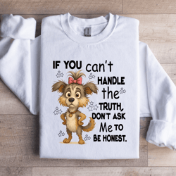 if you can't handle the truth sweatshirt
