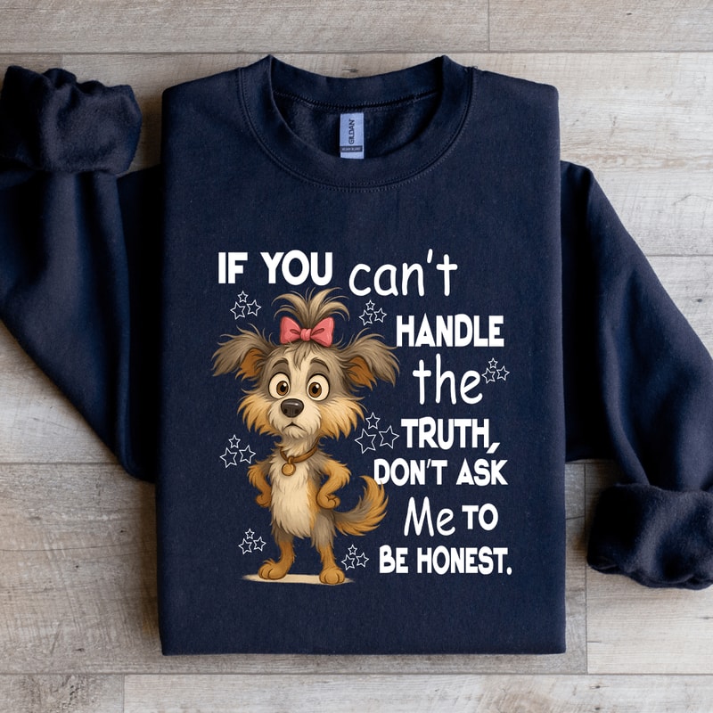 If You Cant Handle The Truth Sweatshirt 2