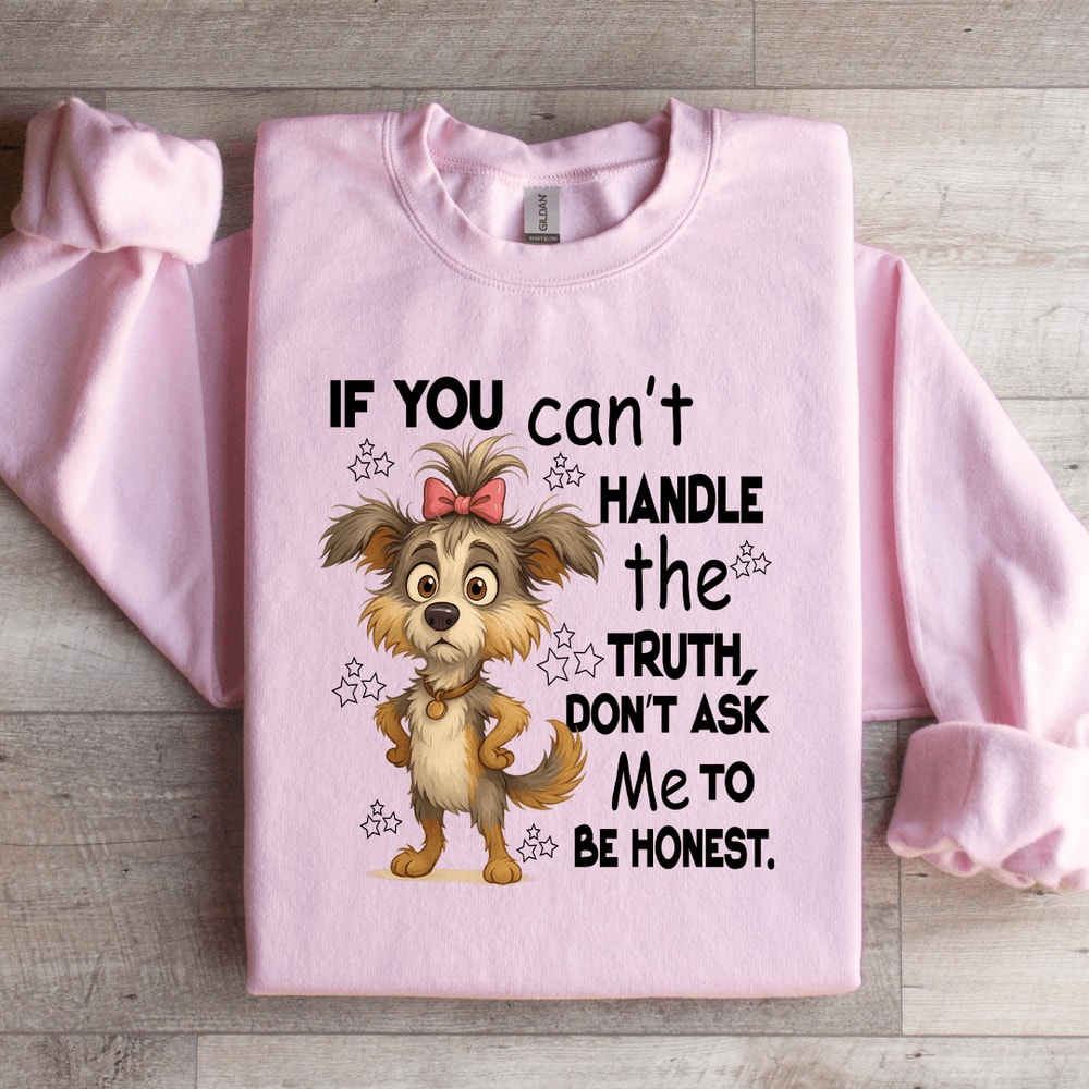 If You Cant Handle The Truth Sweatshirt 4