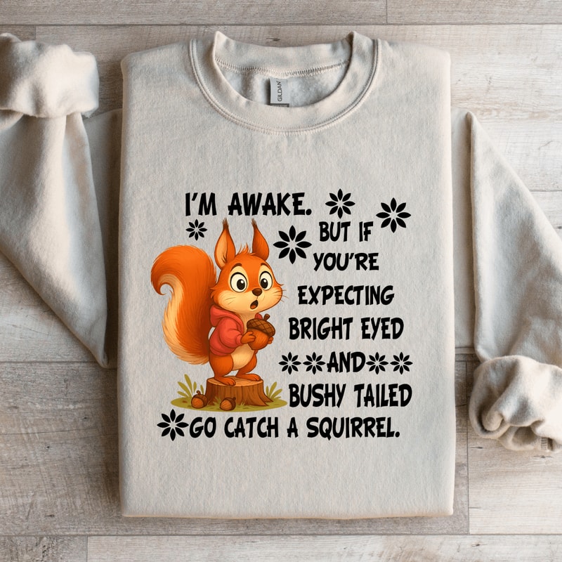 Im Awake But If Youre Expecting Bright Eyed Sweatshirt 1